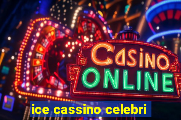 ice cassino celebri